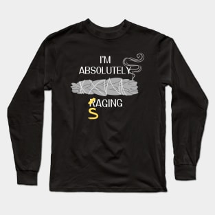 I'm Absolutely Saging Long Sleeve T-Shirt